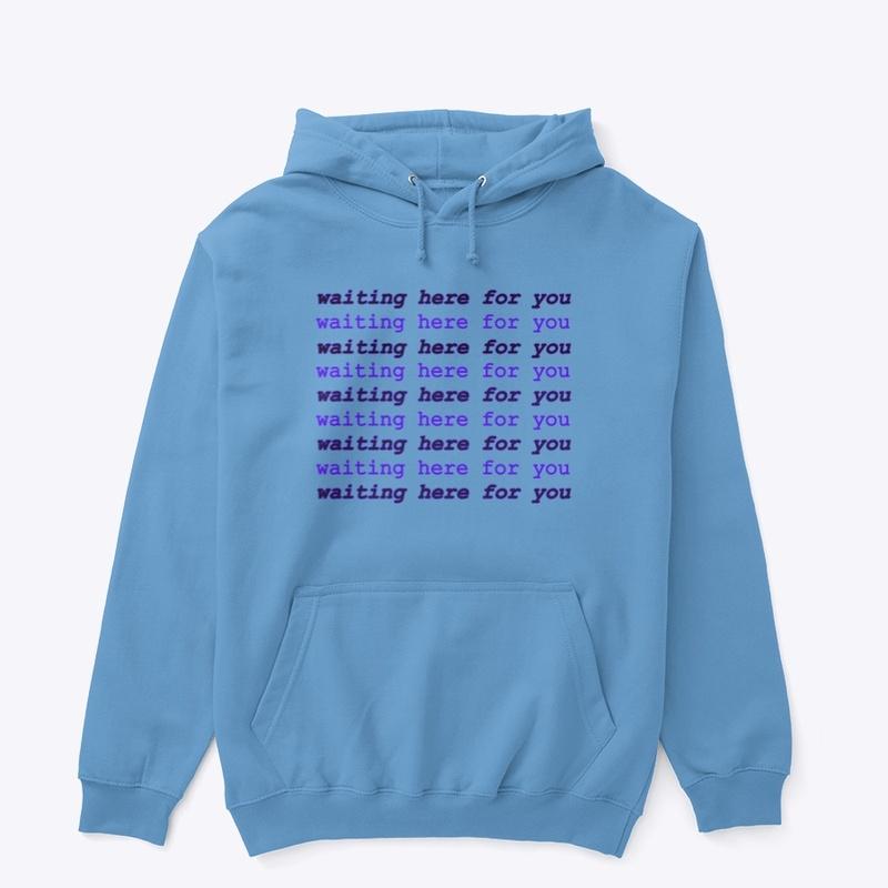 waiting here for you hoodie