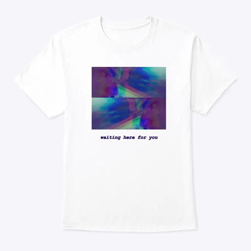 waiting here for you t-shirt